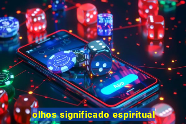 olhos significado espiritual